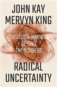 Radical Uncertainty: Decision-Making Beyond the Numbers (Hardcover)