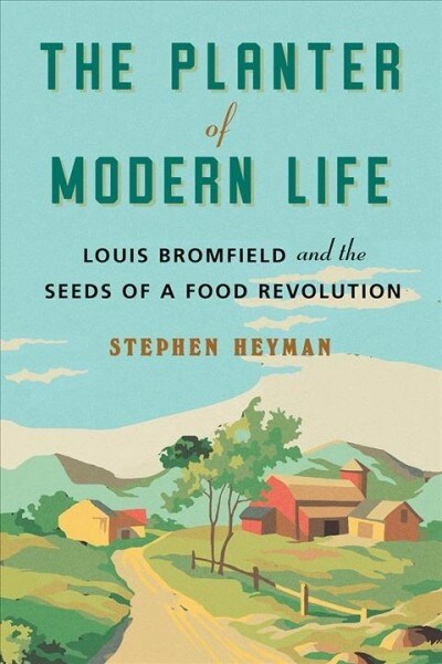 The Planter of Modern Life: Louis Bromfield and the Seeds of a Food Revolution (Hardcover)