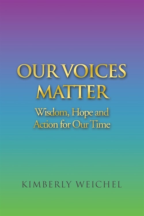 Our Voices Matter: Wisdom, Hope and Action for Our Time (Paperback)