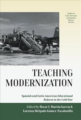 Teaching Modernization : Spanish and Latin American Educational Reform in the Cold War (Hardcover)