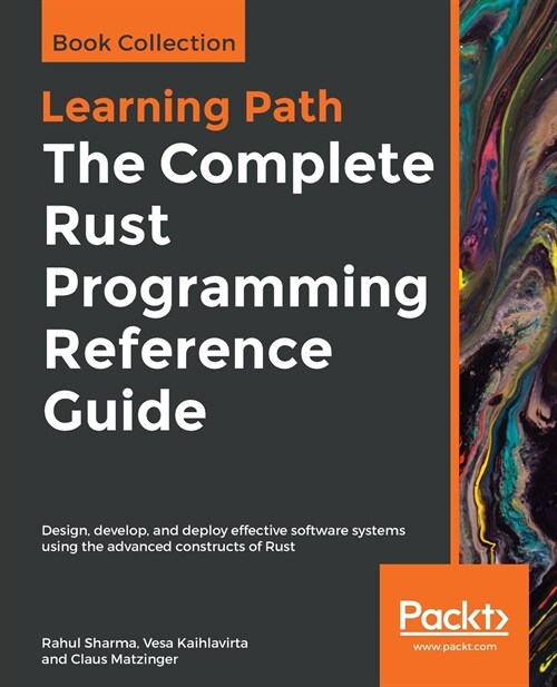 The The Complete Rust Programming Reference Guide : Design, develop, and deploy effective software systems using the advanced constructs of Rust (Paperback)