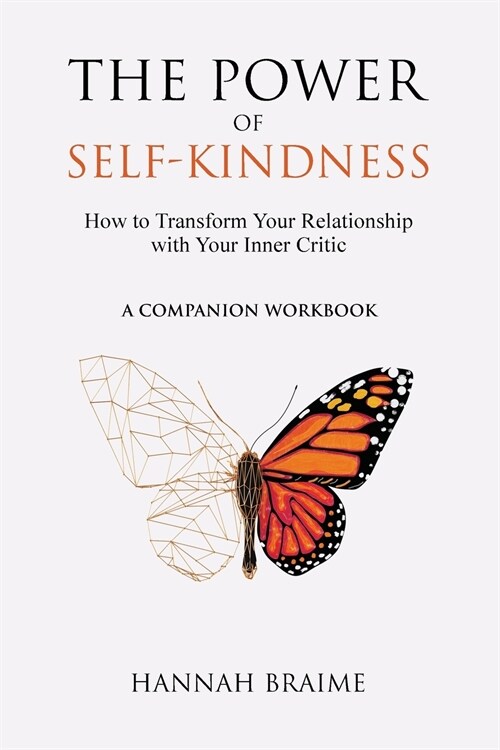 The Power of Self-Kindness (A Companion Workbook): How to Transform Your Relationship with Your Inner Critic (Paperback, A Companion Wor)