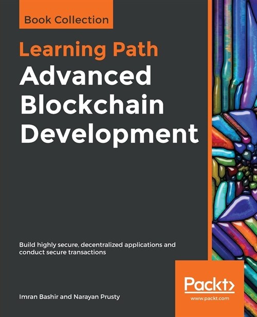 Advanced Blockchain Development : Build highly secure, decentralized applications and conduct secure transactions (Paperback)