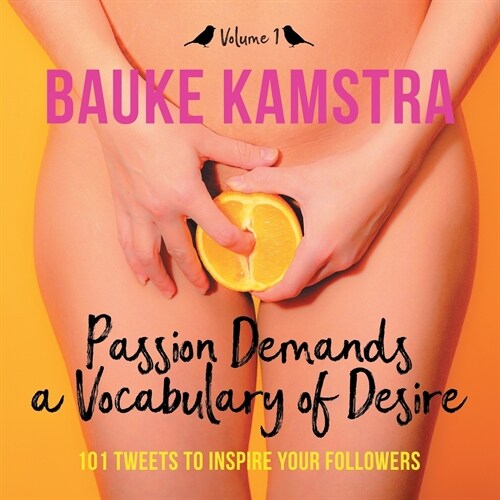 Passion Demands a Vocabulary of Desire: Volume 1: 101 Tweets to Inspire Your Followers (Paperback)