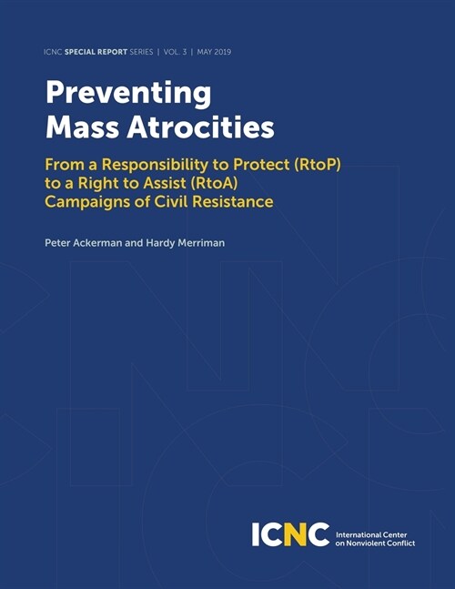 Preventing Mass Atrocities: From a Responsibility to Protect (RtoP) to a Right to Assist (RtoA) Campaigns of Civil Resistance (Paperback)