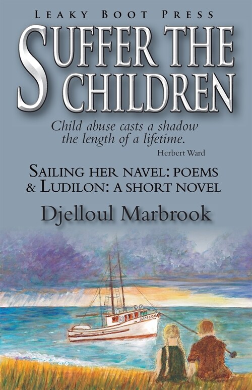 Suffer the Children-Sailing Her Navel: Poems & Ludilon: A short novel (Paperback)