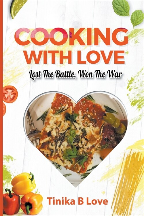 Cooking with Love: Lost the Battle, Won the War (Paperback)