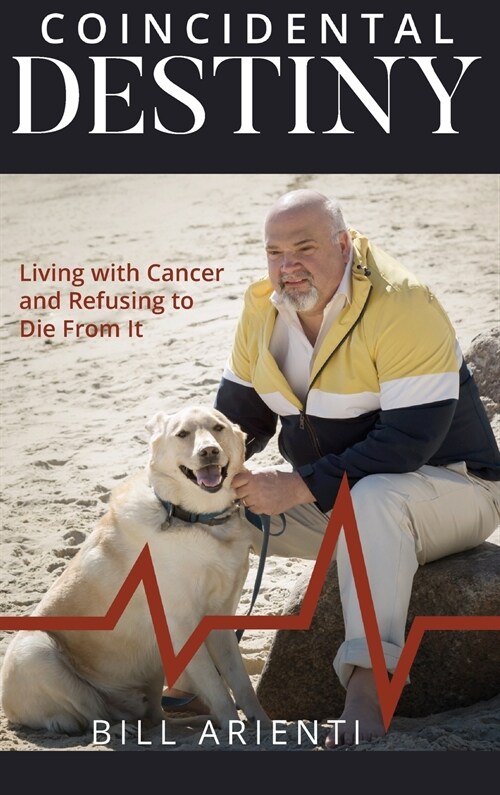 Coincidental Destiny: Living with Cancer and Refusing to Die From It (Hardcover)