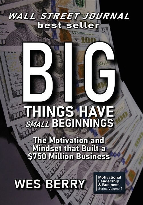 Big Things Have Small Beginnings: The Motivation and Mindset that Built a $750 Million Business (Hardcover, 2)