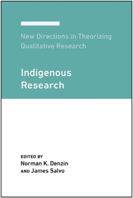 New Directions in Theorizing Qualitative Research: Indigenous Research (Hardcover)