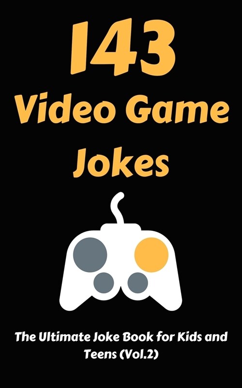143 Video Game Jokes: The Ultimate Joke Book for Kids and Teens (Vol.2) (Paperback)