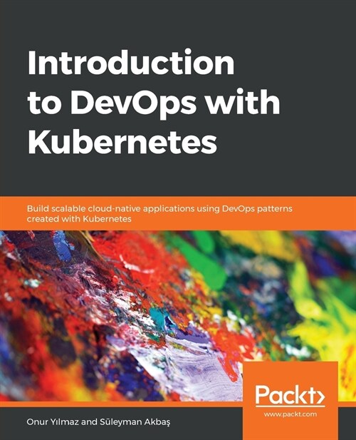 Introduction to DevOps with Kubernetes : Build scalable cloud-native applications using DevOps patterns created with Kubernetes (Paperback)