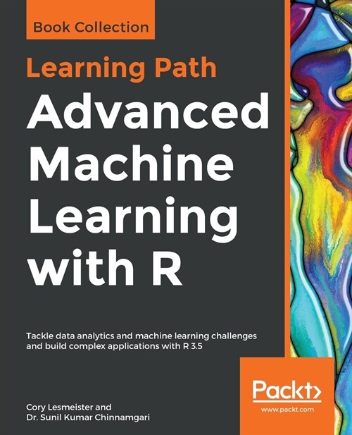 Advanced Machine Learning with R : Tackle data analytics and machine learning challenges and build complex applications with R 3.5 (Paperback)