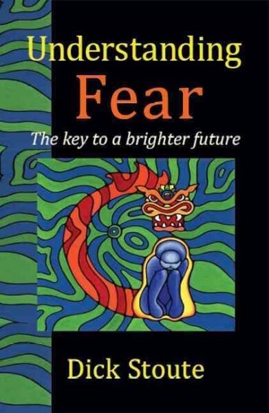 Understanding Fear : The Key to a Brighter Future (Paperback)