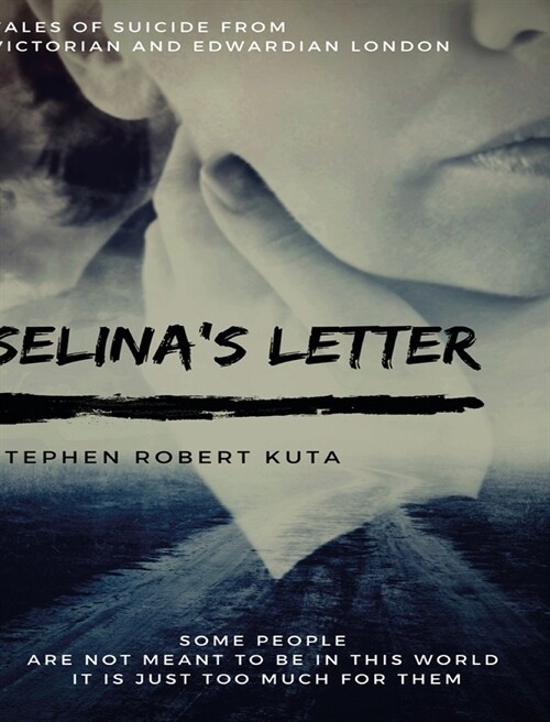 Selinas Letter, Tales of Suicide from Victorian and Edwardian London (Hardcover)