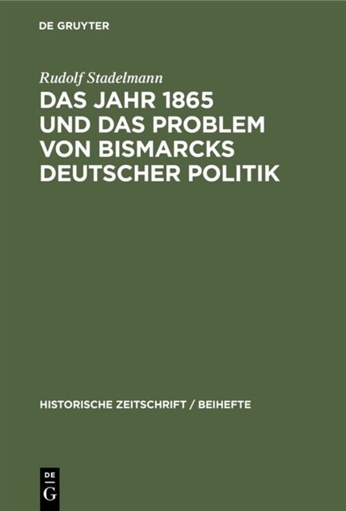 Das Jahr 1865 und das Problem von Bismarcks deutscher Politik (Hardcover, Reprint 2019)