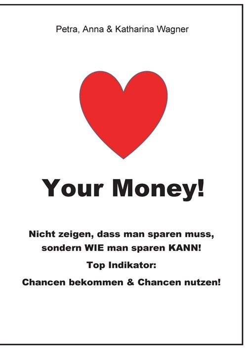 Love your Money!: Das etwas andere Buch ?er Haushaltsbuch f?ren, Sparen und Erfolg (Paperback)