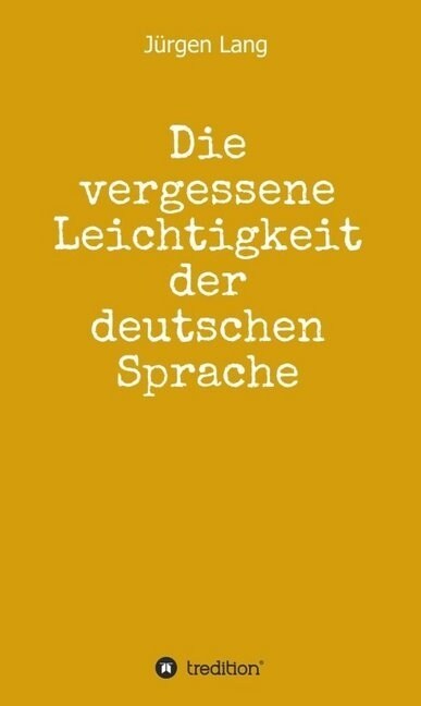 Die vergessene Leichtigkeit der deutschen Sprache (Hardcover)