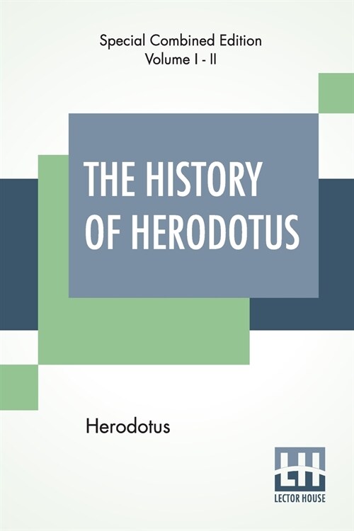 The History Of Herodotus (Complete): Translated Into English By G. C. Macaulay (Paperback)