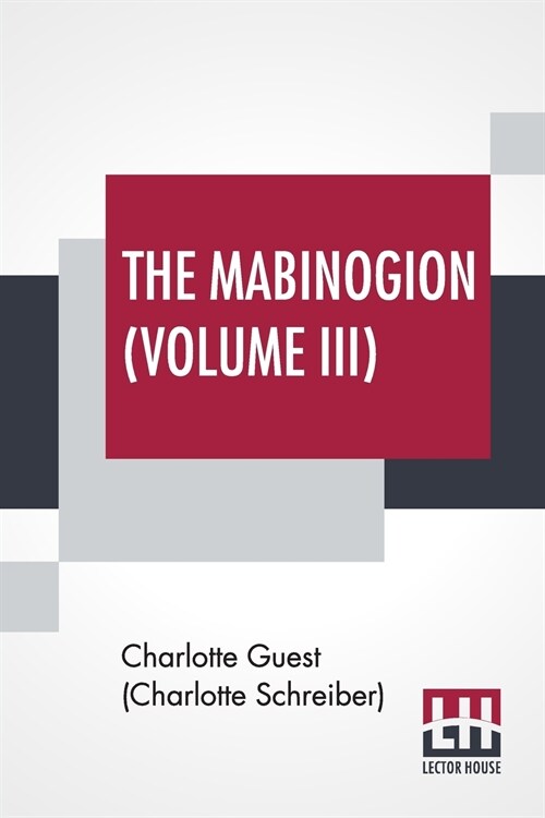 The Mabinogion (Volume III): Translated From The Red Book Of Hergest By Lady Charlotte Guest, Edited By Owen M. Edwards (Paperback)