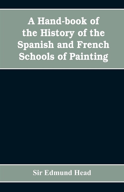 A hand-book of the history of the Spanish and French schools of painting (Paperback)