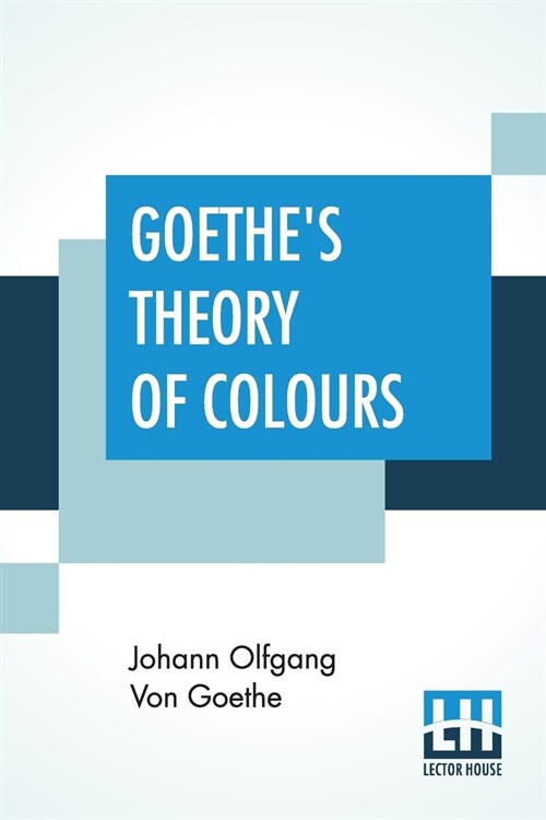 Goethes Theory Of Colours: Translated From The German With Notes By Charles Lock Eastlake (Paperback)