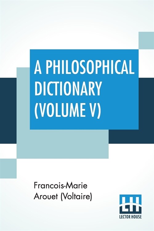 A Philosophical Dictionary (Volume V): With Notes By Tobias Smollett, Revised And Modernized New Translations By William F. Fleming, And An Introducti (Paperback)