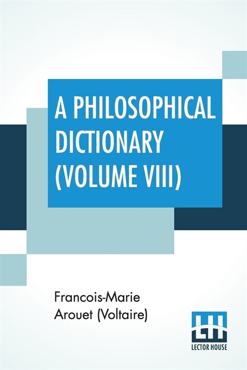 A Philosophical Dictionary (Volume VIII): With Notes By Tobias Smollett, Revised And Modernized New Translations By William F. Fleming, And An Introdu (Paperback)