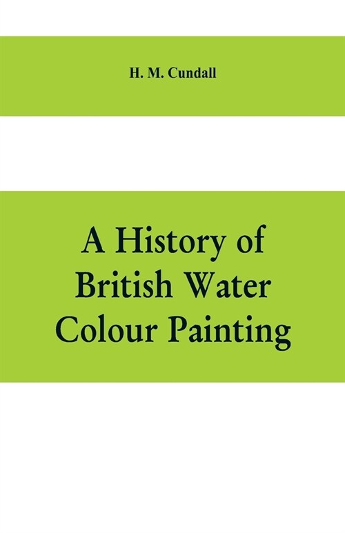 A history of British water colour painting, with a biographical list of painters (Paperback)