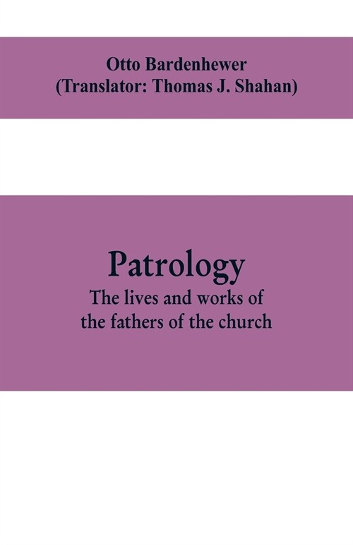 Patrology; the lives and works of the fathers of the church (Paperback)