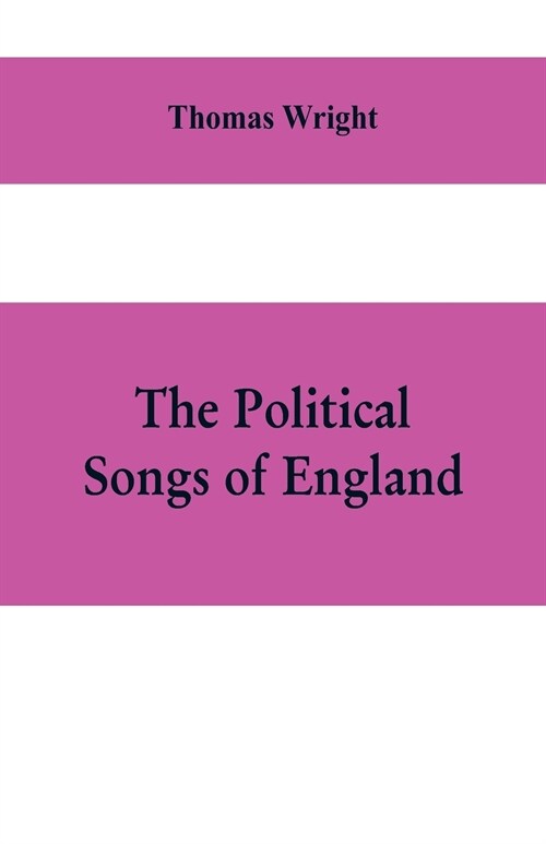The political songs of England, from the reign of John to that of Edward II (Paperback)