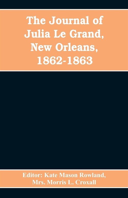 The journal of Julia Le Grand, New Orleans, 1862-1863 (Paperback)