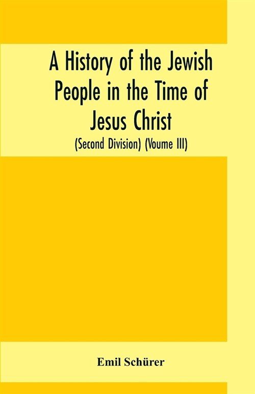 A history of the Jewish people in the time of Jesus Christ (Second Division) (Voume III) (Paperback)