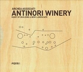 Archea Associati: Antinori Winery: Diary of Building a New Landscape (Hardcover)