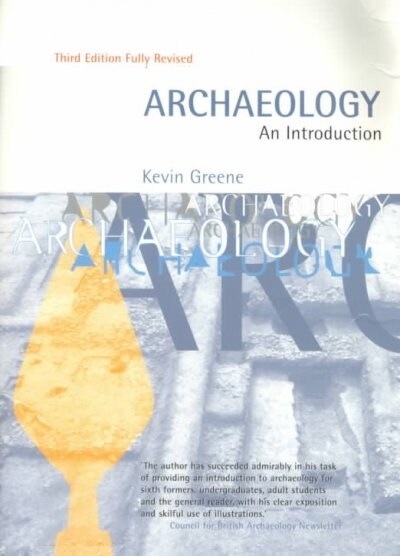 Archaeology: An Introduction: The History, Principles and Methods of Modern Archaeology (Paperback, 3rd)