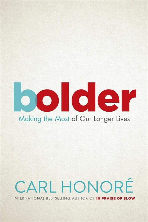 Bolder: Making the Most of Our Longer Lives (Hardcover)