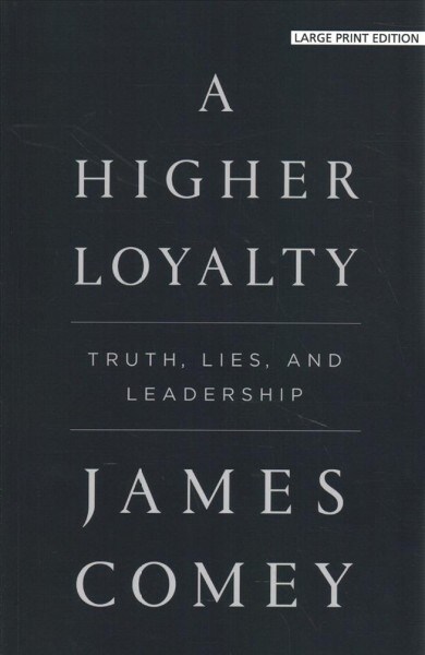 A Higher Loyalty: Truth, Lies, and Leadership (Paperback)