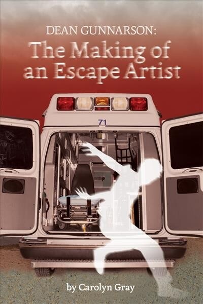 Dean Gunnarson: The Making of an Escape Artist (Paperback)