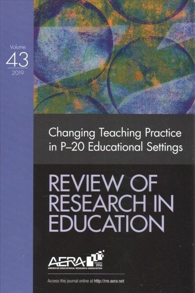 Review of Research in Education: Changing Teaching Practice in P-20 Educational Settings (Paperback, 43)