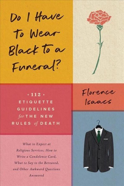 Do I Have to Wear Black to a Funeral?: 112 Etiquette Guidelines for the New Rules of Death (Paperback)
