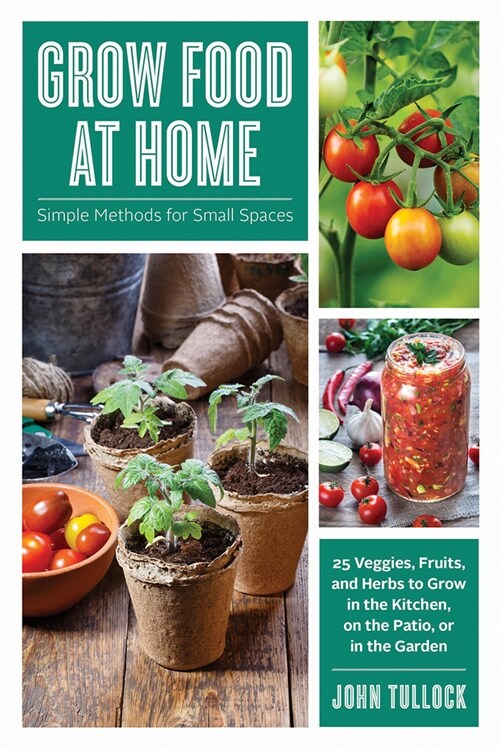 Grow Food at Home: Simple Methods for Small Spaces (Paperback)