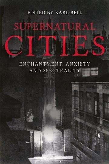 Supernatural Cities : Enchantment, Anxiety and Spectrality (Hardcover)