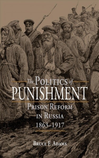 The Politics of Punishment: Prison Reform in Russia, 1863-1917 (Paperback)
