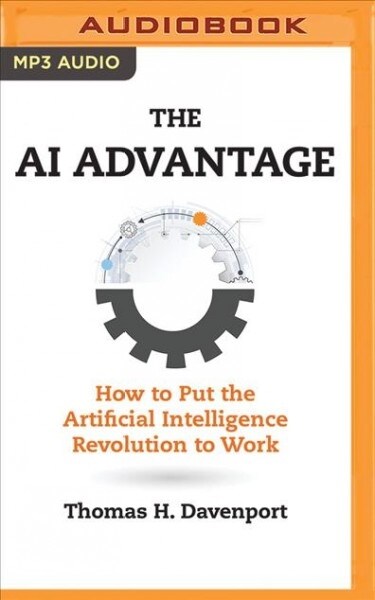 The AI Advantage: How to Put the Artificial Intelligence Revolution to Work (MP3 CD)