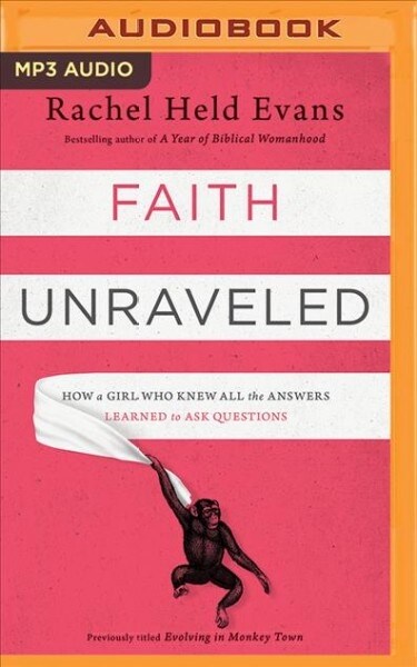 Faith Unraveled: How a Girl Who Knew All the Answers Learned to Ask Questions (MP3 CD)