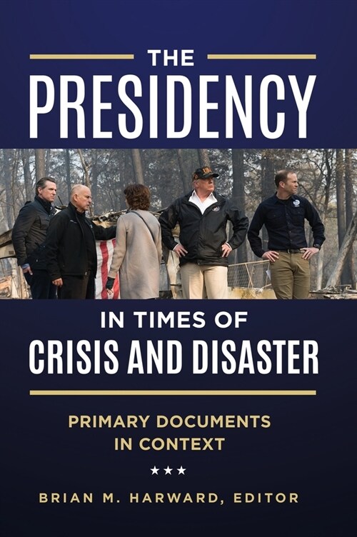 The Presidency in Times of Crisis and Disaster: Primary Documents in Context (Hardcover)