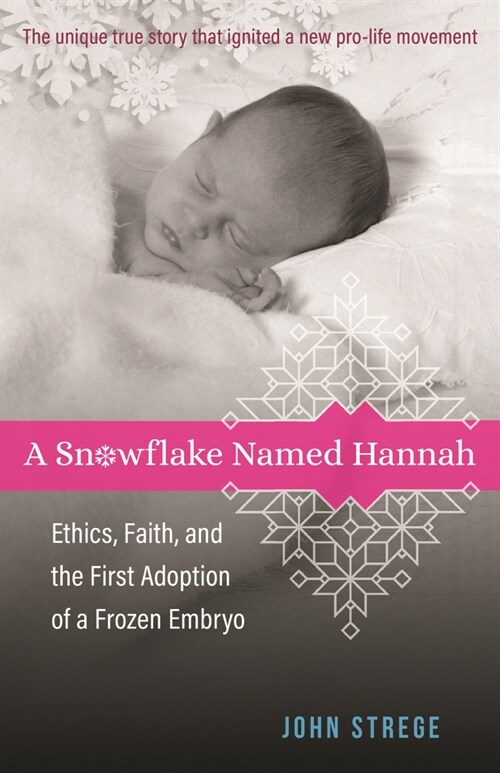 A Snowflake Named Hannah: Ethics, Faith, and the First Adoption of a Frozen Embryo (Paperback)