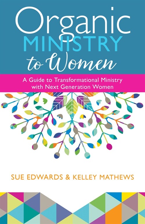 Organic Ministry to Women: A Guide to Transformational Ministry with Next-Generation Women (Paperback)