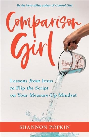 Comparison Girl: Lessons from Jesus on Me-Free Living in a Measure-Up World (Paperback)