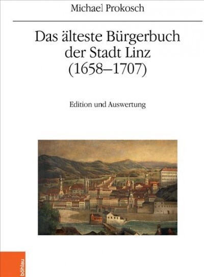 Das Alteste Burgerbuch Der Stadt Linz (1658-1707): Edition Und Auswertung (Paperback)